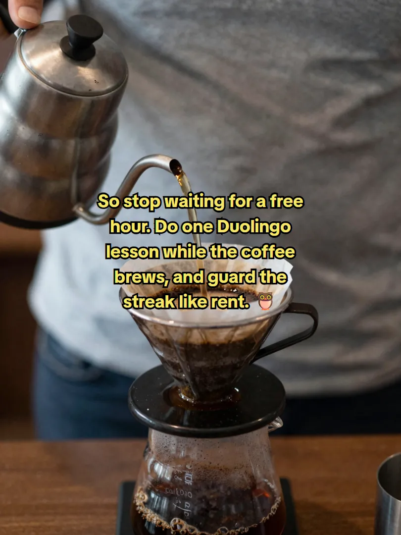 So stop waiting for a free hour. Do one Duolingo lesson while the coffee brews, and guard the streak like rent. 🦉